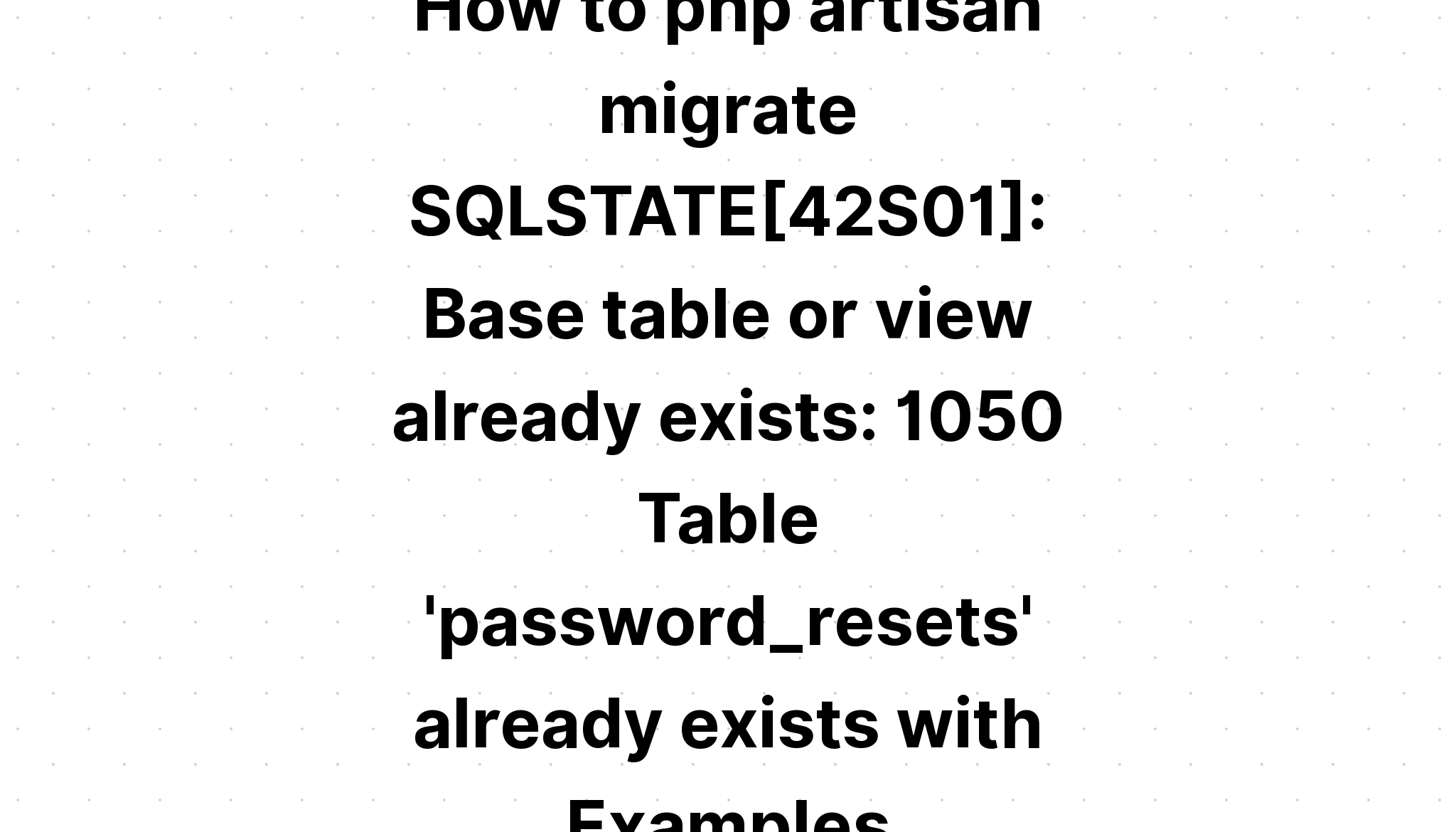Cách php artisan di chuyển SQLSTATE [42S01]. Bảng cơ sở hoặc dạng xem đã tồn tại. 1050 Bảng 'password_reset' đã tồn tại với Ví dụ
